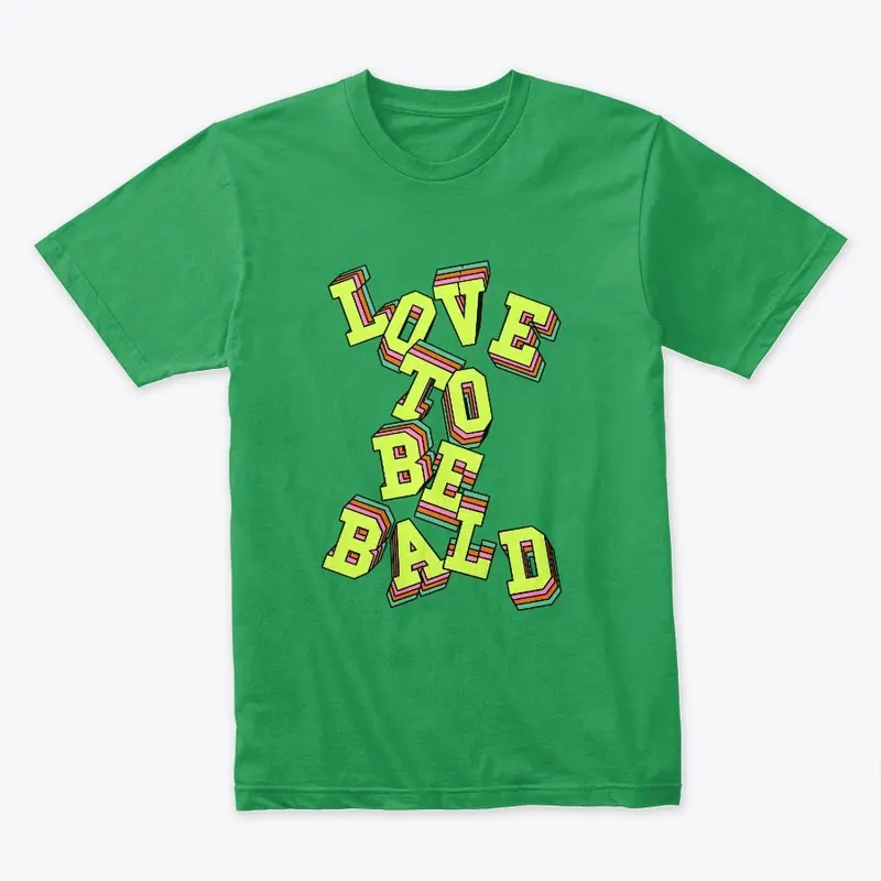 Love To Be Bald Tee